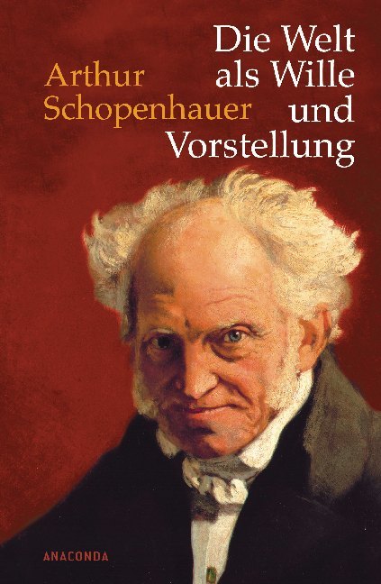 Die Welt als Wille und Vorstellung (Arthur Schopenhauer)
