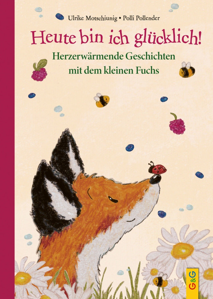 Heute bin ich glücklich! Herzerwärmende Geschichten mit dem kleinen Fuchs (Ulrike Motschiunig)