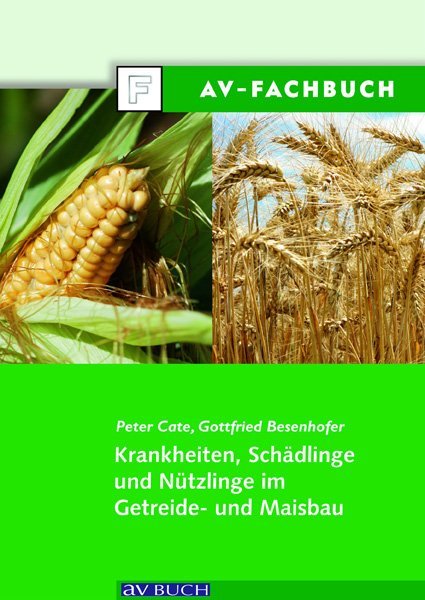 Krankheiten, Schädlinge und Nützlinge im Getreide- und Maisbau (Peter Cate)