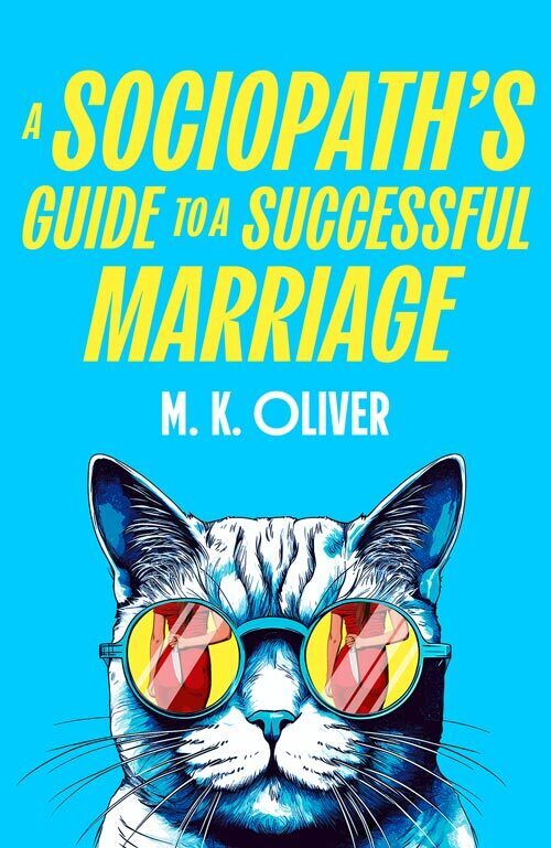 A Sociopath's Guide to a Successful Marriage (M. K. Oliver)