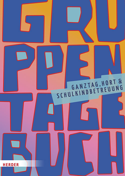 Gruppentagebuch. Ganztag, Hort und Schulkindbetreuung (Herder Pädagogik)