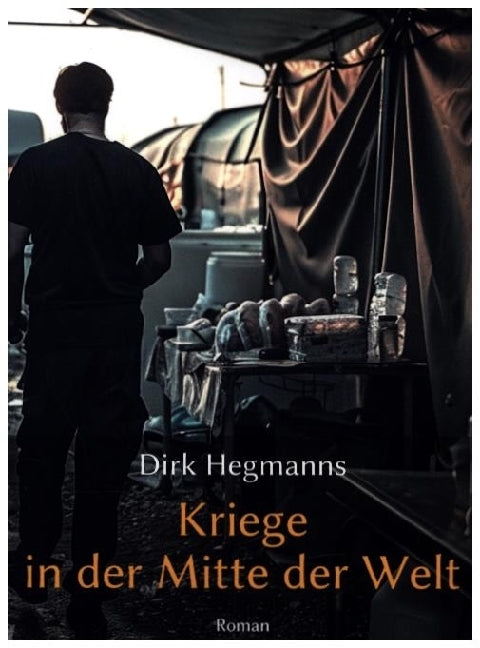 Kriege in der Mitte der Welt (Dirk Hegmanns)