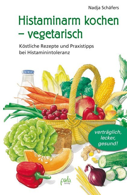 Histaminarm kochen - vegetarisch (Nadja Schäfers)