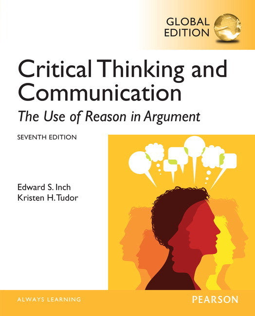 Critical Thinking and Communication: The Use of Reason in Argument, Global Edition (Edward Inch)