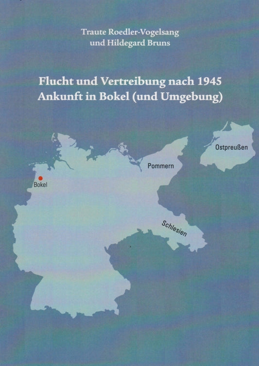 Flucht und Vertreibung nach 1945 Ankunft in Bokel (und Umgebung) (Traute Roedler-Vogelsang)