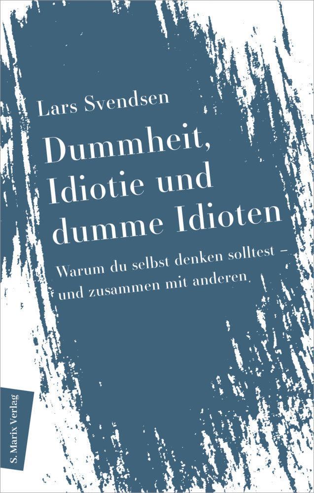 Dummheit, Idiotie und dumme Idioten (Lars Svendsen)