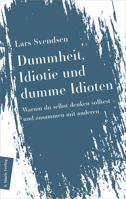 Dummheit, Idiotie und dumme Idioten (Lars Svendsen)