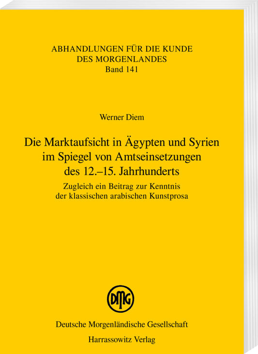 Die Marktaufsicht in Ägypten und Syrien im Spiegel von Amtseinsetzungen des 12.-15. Jahrhunderts (Werner Diem)