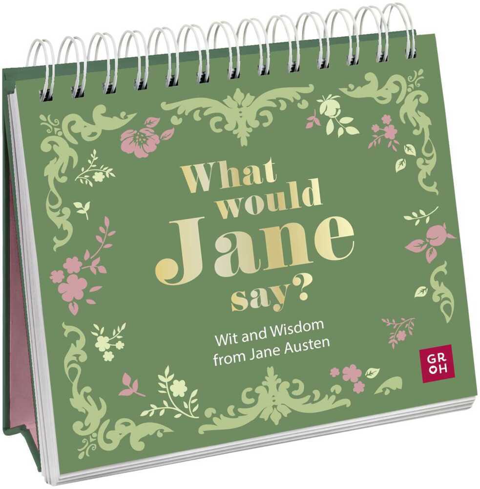 What would Jane say? Wit and Wisdom from Jane Austen (Tina Herold)