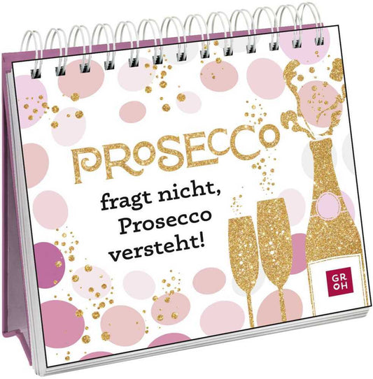 Prosecco fragt nicht, Prosecco versteht! (Groh Verlag)