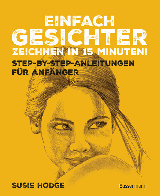 Einfach Gesichter zeichnen in 15 Minuten! Step-by-step-Anleitungen für Anfänger - (Susie Hodge)