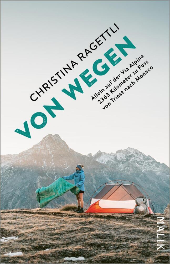 VON WEGEN. Allein auf der Via Alpina - 2363 Kilometer zu Fuss von Triest nach Monaco (Christina Ragettli)