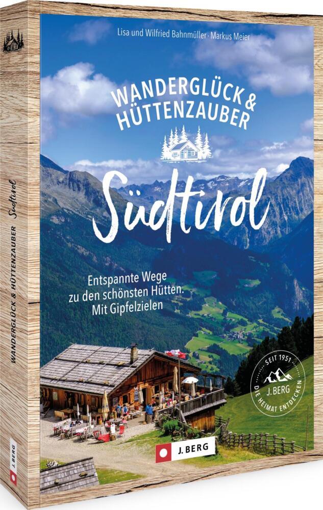 Wanderglück & Hüttenzauber Südtirol (Wilfried Und Lisa Bahnmüller)