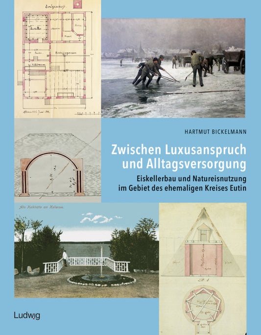 Zwischen Luxusanspruch und Alltagsversorgung - Eiskellerbau und Natureisnutzung im Gebiet des ehemaligen Kreises Eutin (Hartmut Bickelmann)