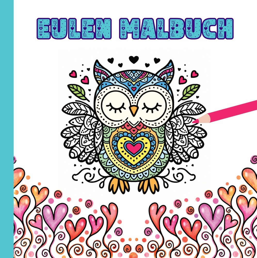 Eulen Malbuch für Kinder ab 10 Jahren und für Erwachsene zum Muttertag oder Valentinstag als wunderschönes Geschenk für Eulenliebhaber (Josie Von Zimtbärwind)