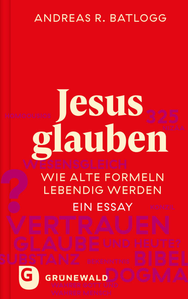 Jesus glauben (Andreas R. Batlogg)