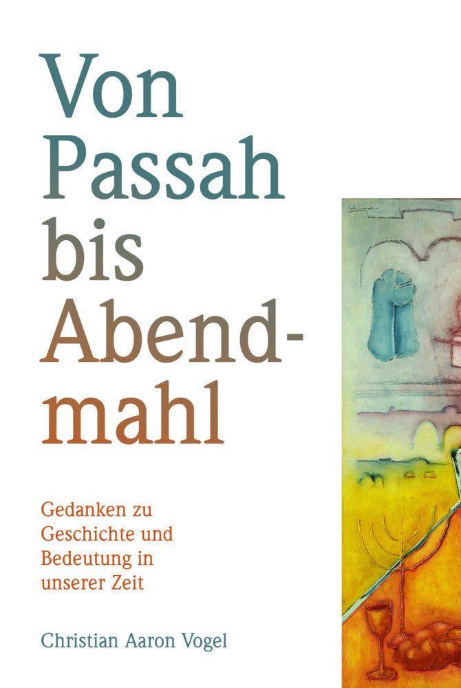 Von Passah bis Abendmahl (Christian Aaron Vogel)