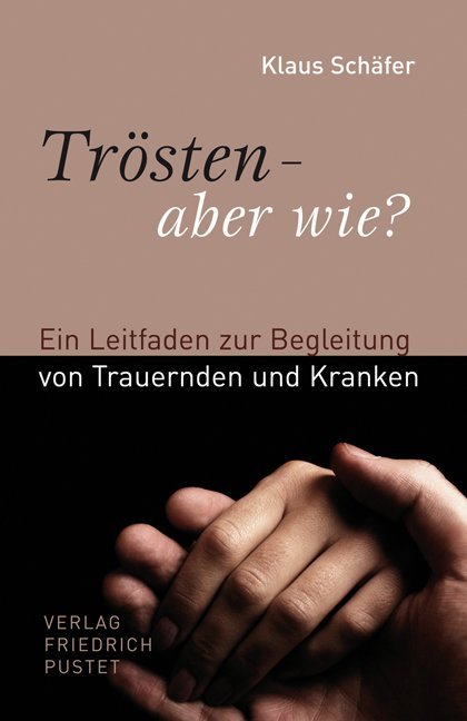 Trösten - aber wie? (Klaus Schäfer)
