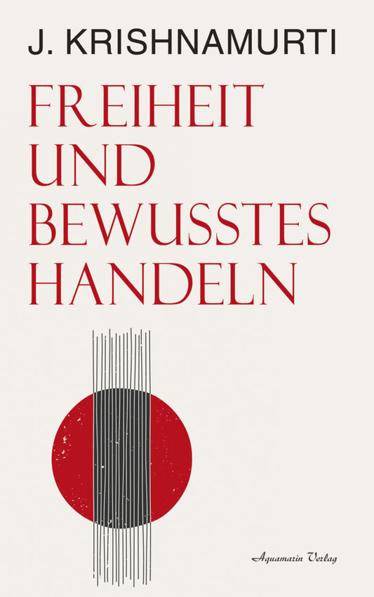 Freiheit und bewusstes Handeln (Jiddu Krishnamurti)