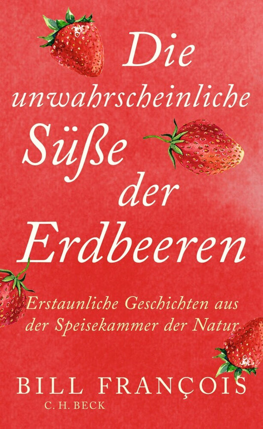 Die unwahrscheinliche Süße der Erdbeeren (Bill François)