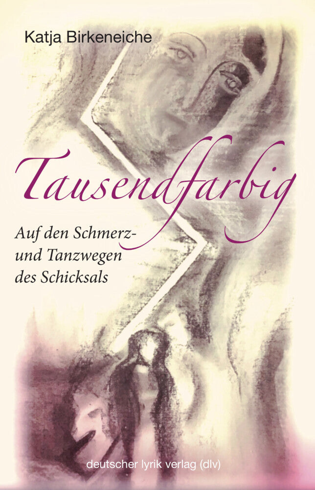 Tausendfarbig - auf den Schmerz- und Tanzwegen des Schicksals (Katja Birkeneiche)