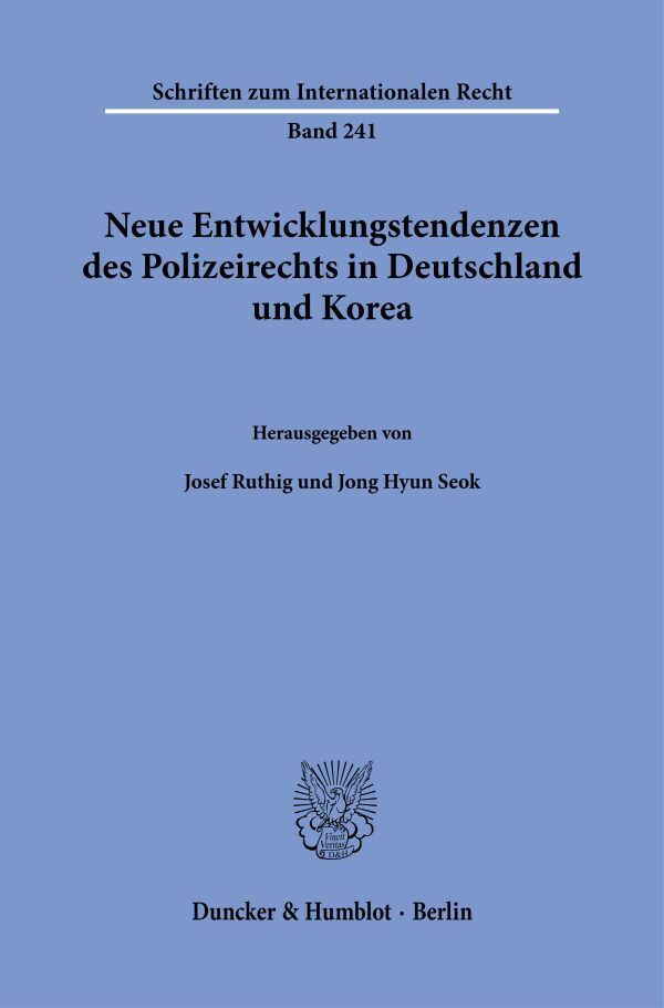Neue Entwicklungstendenzen des Polizeirechts in Deutschland und Korea (Josef Ruthig)