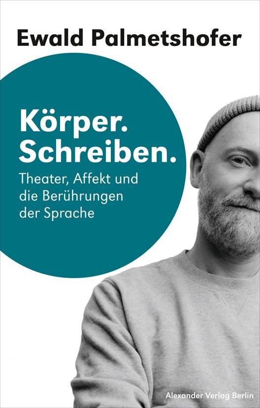 Körper. Schreiben (Ewald Palmetshofer)