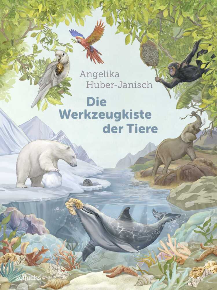 Die Werkzeugkiste der Tiere (Angelika Huber-Janisch)