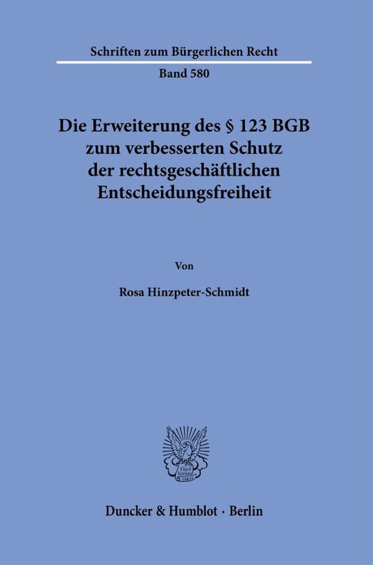 Die Erweiterung des § 123 BGB zum verbesserten Schutz der rechtsgeschäftlichen Entscheidungsfreiheit (Rosa Hinzpeter-Schmidt)