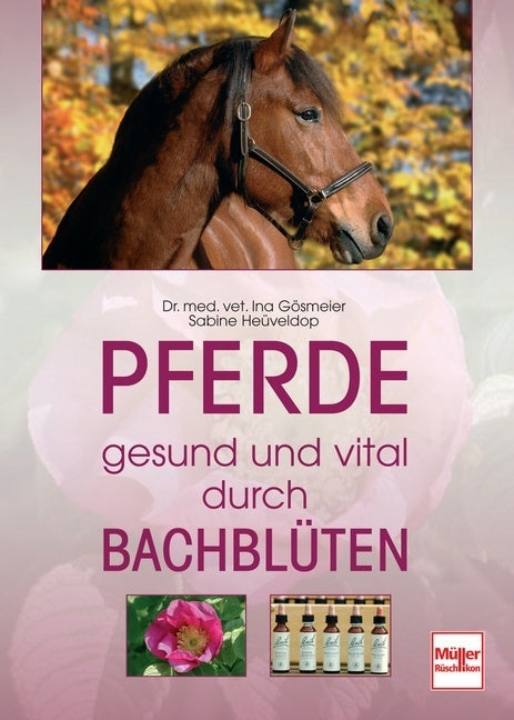 Pferde  -  gesund und vital durch Bachblüten (Ina Gösmeier)