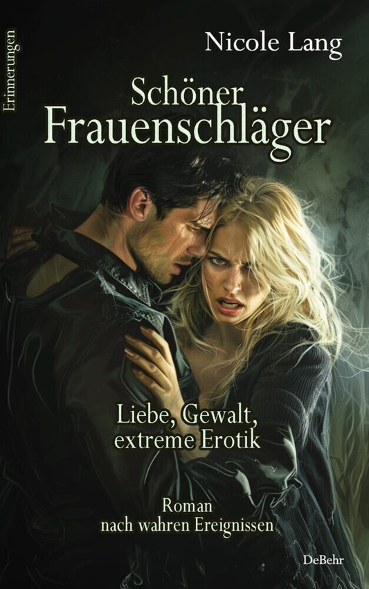 Schöner Frauenschläger - Liebe, Gewalt, extreme Erotik - Roman nach wahren Ereignissen - Erinnerungen (Nicole Lang)