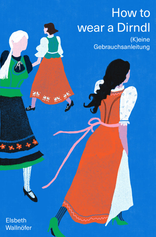 How to wear a Dirndl (Elsbeth Wallnöfer)