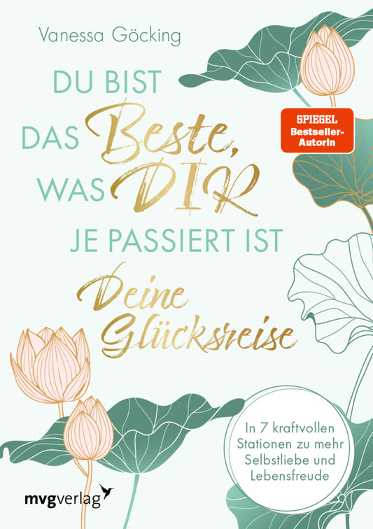 Du bist das Beste, was dir je passiert ist - deine Glücksreise (Vanessa Göcking)
