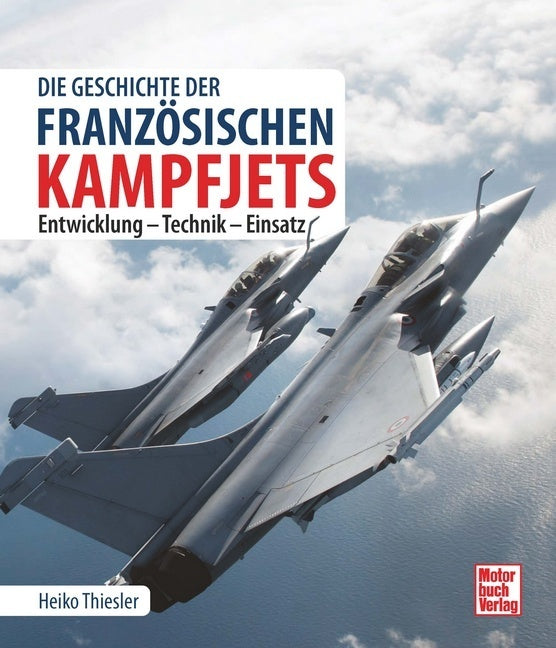 Die Geschichte der französischen Kampfjets (Heiko Thiesler)