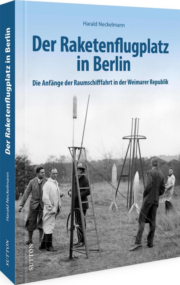 Der Raketenflugplatz in Berlin (Harald Neckelmann)