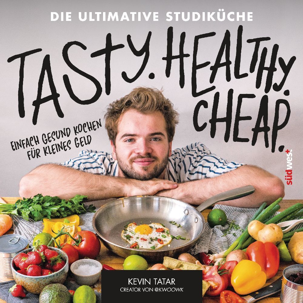 Tasty. Healthy. Cheap. Die ultimative Studiküche (Kevin Tatar)