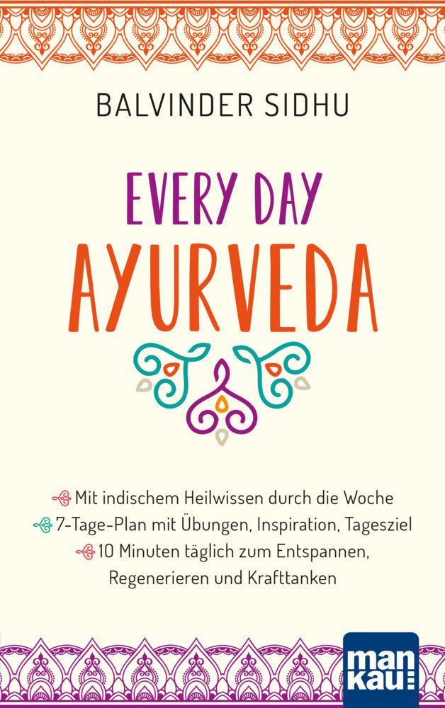 Every Day Ayurveda. Mit indischem Heilwissen durch die Woche (Balvinder Sidhu)