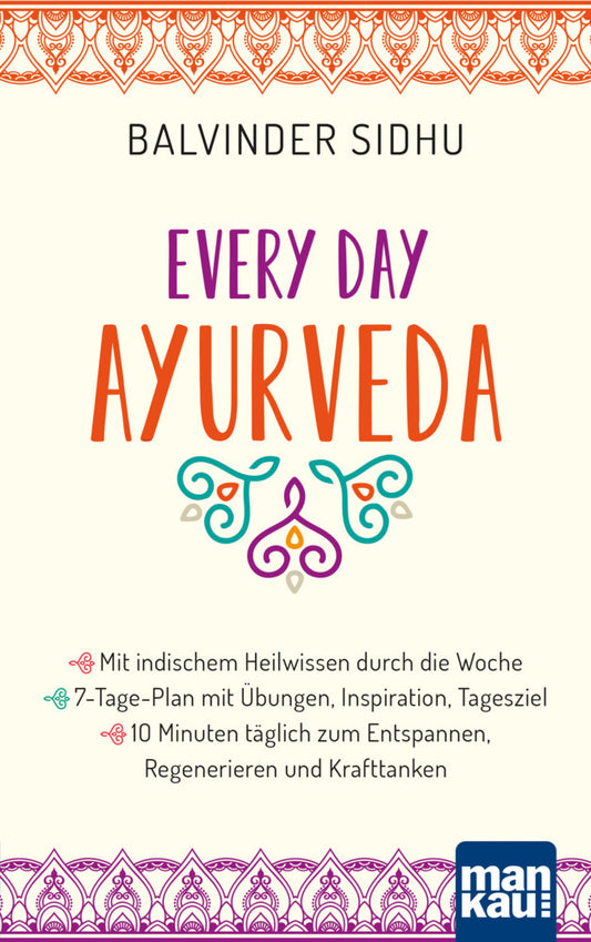 Every Day Ayurveda. Mit indischem Heilwissen durch die Woche (Balvinder Sidhu)