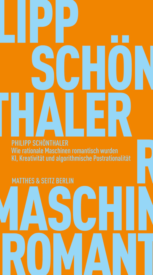 Wie rationale Maschinen romantisch wurden (Philipp Schönthaler)