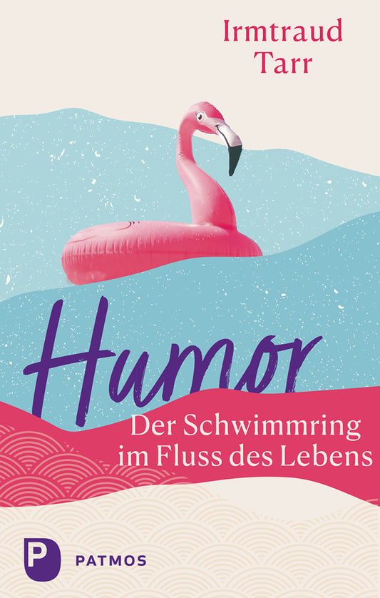 Humor - der Schwimmring im Fluss des Lebens (Irmtraud Tarr)