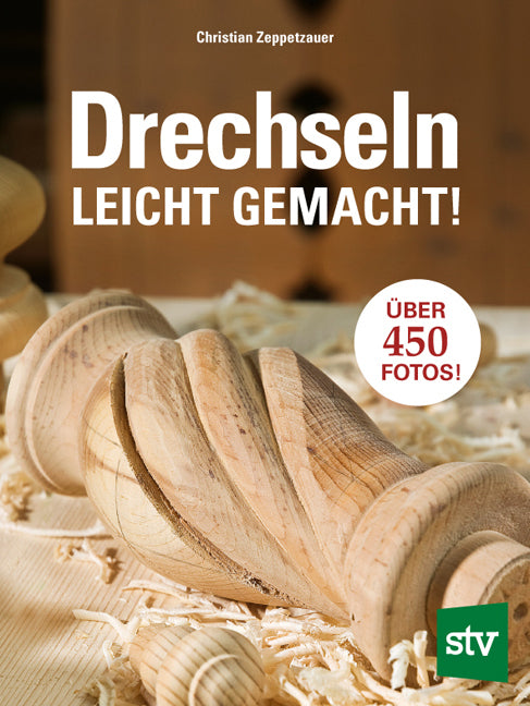 Drechseln leicht gemacht (Christian Zeppetzauer)