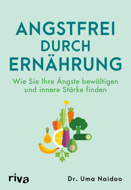 Angstfrei durch Ernährung (Uma Naidoo)