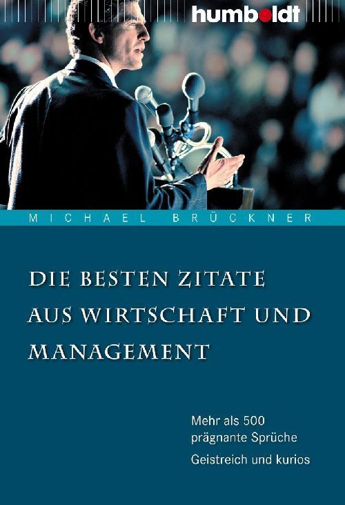 Die besten Zitate aus Wirtschaft und Management (Michael Brückner)