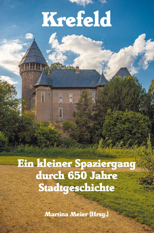 Krefeld - Ein kleiner Spaziergang durch 650 Jahre Stadtgeschichte (Martina Meier)