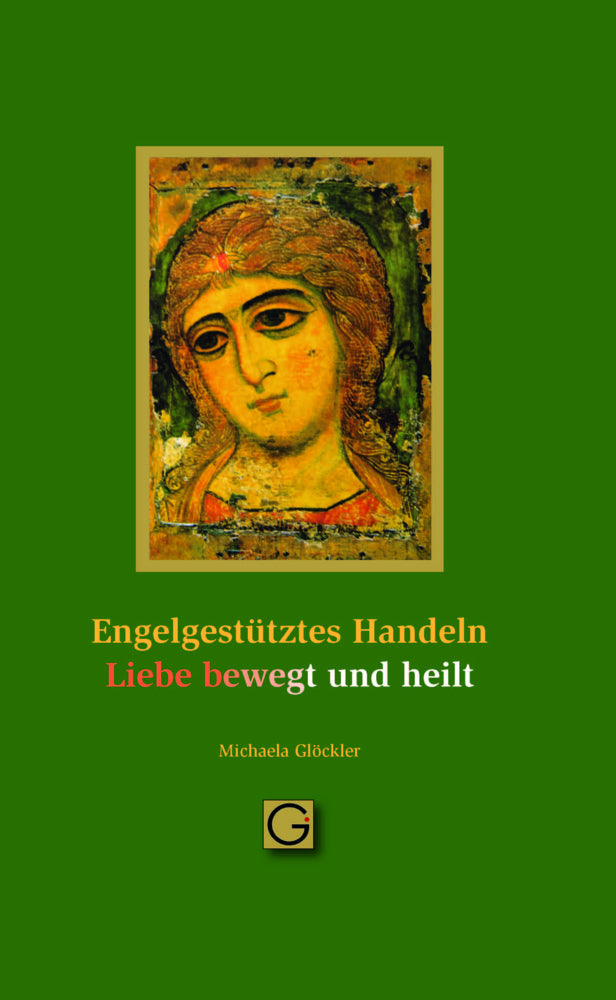 Engel gestütztes Handeln - Liebe bewegt und heilt (Michaela Glöckler)