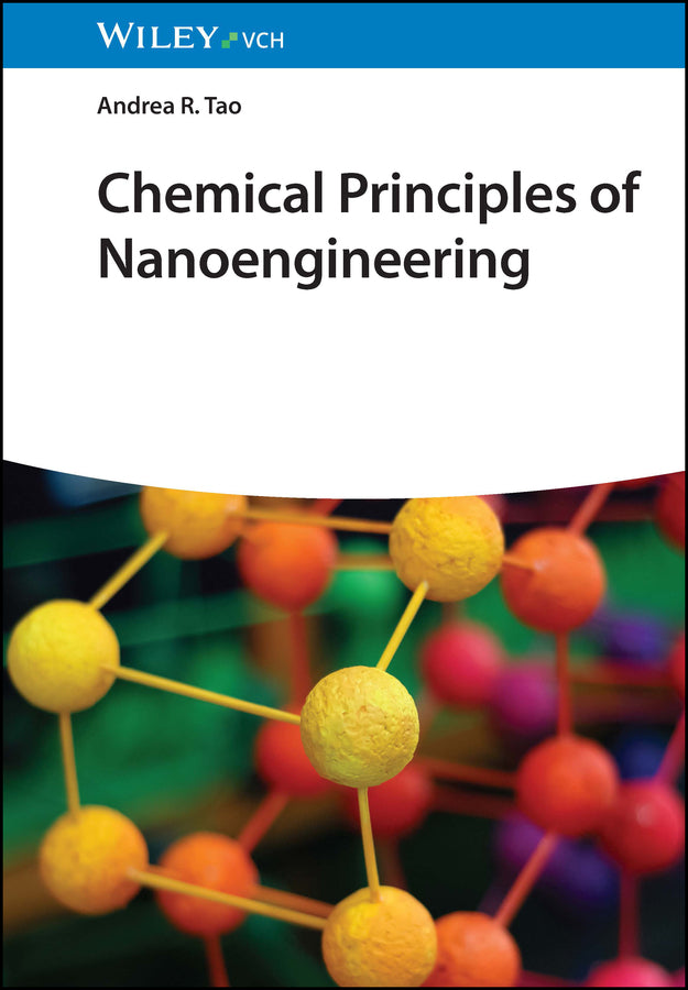 Chemical Principles of Nanoengineering (Andrea R. Tao)