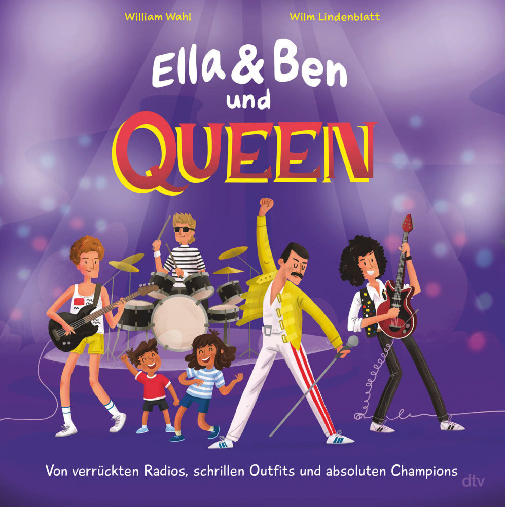 Ella & Ben und Queen - Von verrückten Radios, schrillen Outfits und absoluten Champions (William Wahl)