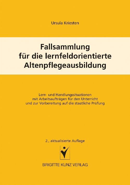 Fallsammlung für die lernfeldorientierte Altenpflegeausbildung (Ursula Kriesten)