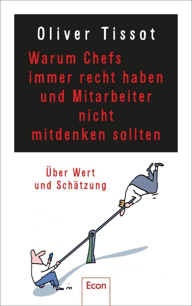 Warum Chefs immer recht haben und Mitarbeiter nicht mitdenken sollten (Oliver Tissot)