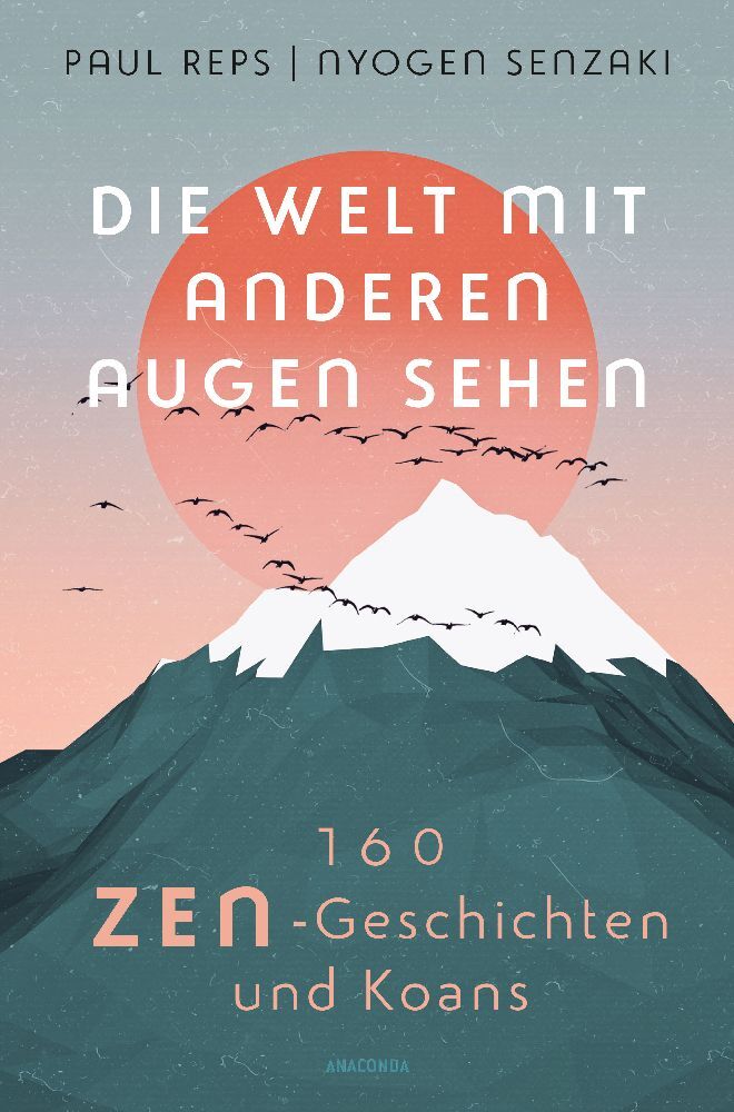 Die Welt mit anderen Augen sehen. 160 Zen-Geschichten und Koans (Paul Reps)